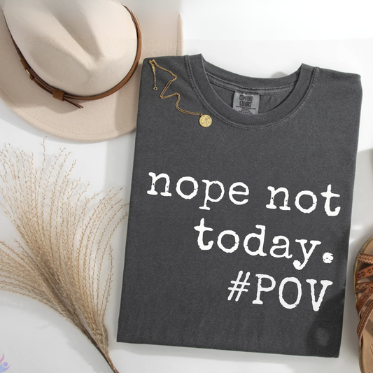 “Nope Not Today” #POV Graphic Tee
